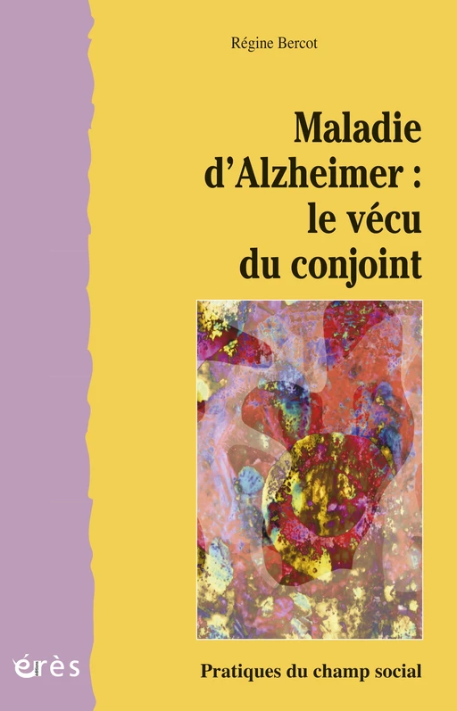 Maladie d'Alzheimer : le vécu du conjoint - Régine Bercot - Eres