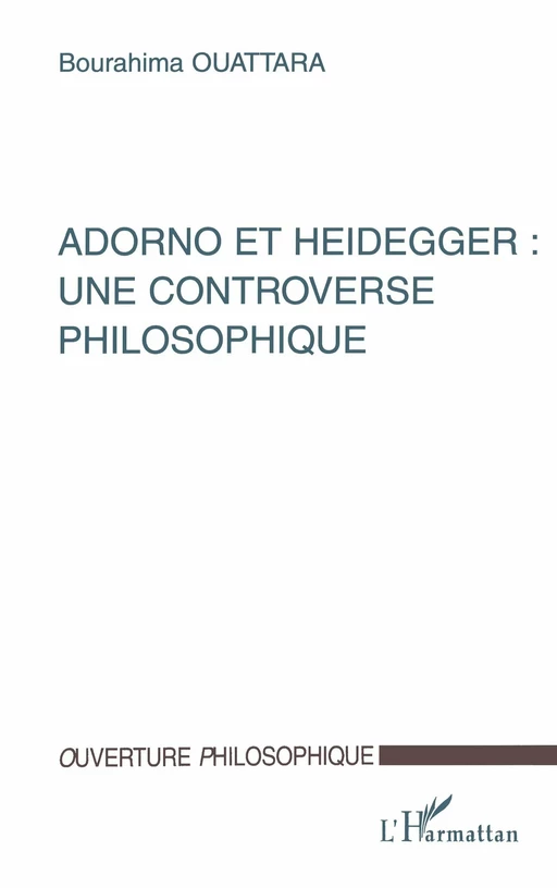 ADORNO ET HEIDEGGER : UNE CONTROVERSE PHILOSOPHIQUE - Bourahima Ouattara - Editions L'Harmattan