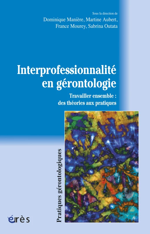 Interprofessionnalité en gérontologie - Martine Aubert, Dominique MANIERE, France MOUREY - Eres