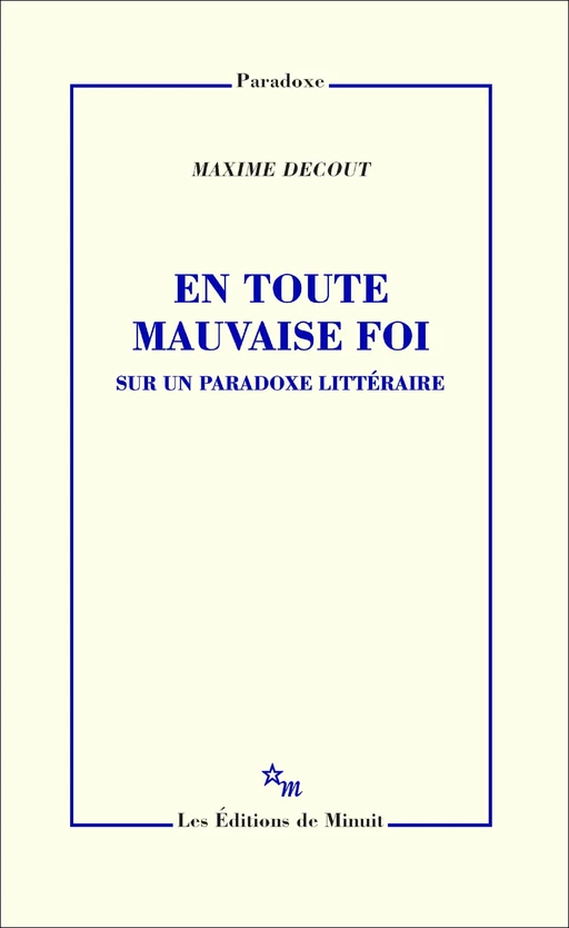 En toute mauvaise foi. Sur un paradoxe littéraire - Maxime Decout - Minuit