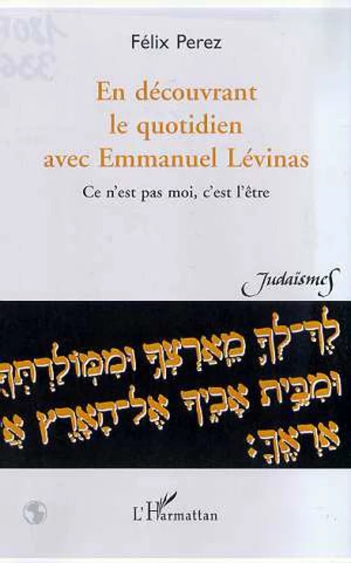 EN DECOUVRANT LE QUOTIDIEN AVEC EMMANUEL LEVINAS - Félix Perez - Editions L'Harmattan