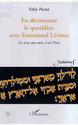 EN DECOUVRANT LE QUOTIDIEN AVEC EMMANUEL LEVINAS