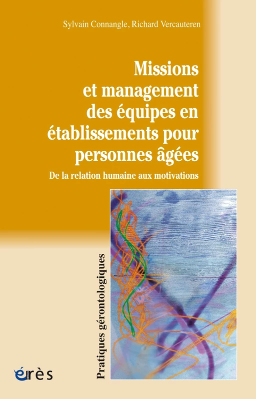 Missions et management des équipes en établissements pour personnes âgées - Sylvain CONNANGLE, Richard Vercauteren - Eres