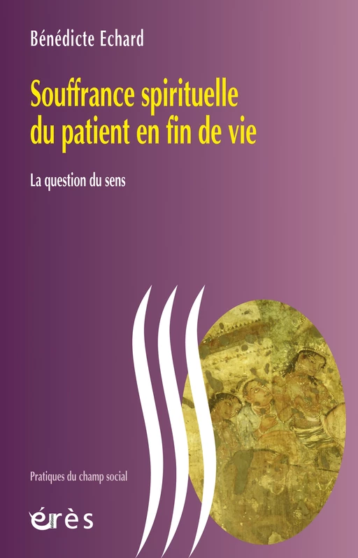 Souffrance spirituelle du patient en fin de vie - Bénédicte ECHARD - Eres