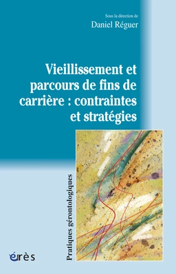 Vieillissement et parcours de fins de carrière : contraintes et stratégies