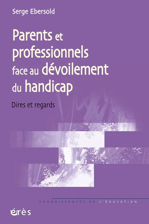 Parents et professionnels face au dévoilement du handicap - Serge Ebersold - Eres