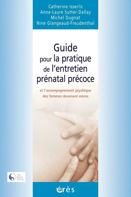 Guide pour la pratique de l'entretien prénatal précoce - Michel Dugnat, Nine GLANGEAUD-FREUDENTHAL, Catherine ISSERLIS - Eres