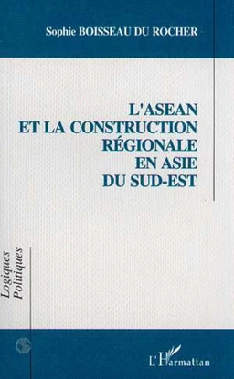 L'asean et la Construction Régionale en Asie du Sud-Est