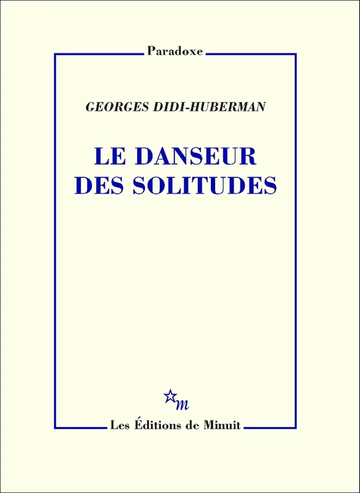 Le Danseur des solitudes - Georges Didi-Huberman - Minuit