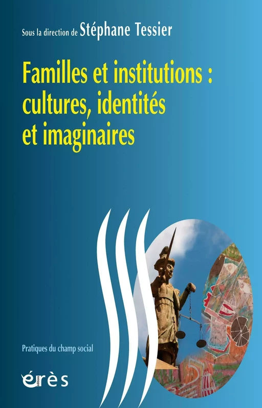 Familles et institutions : cultures, identités et imaginaires - Stéphane Tessier - Eres