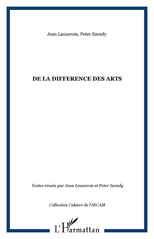 DE LA DIFFERENCE DES ARTS - Peter Szendy, Jean Lauxerois - Editions L'Harmattan