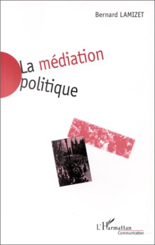 La Médiation Politique - Bernard Lamizet - Editions L'Harmattan