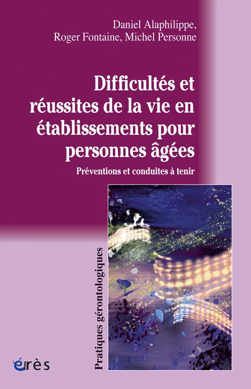 Difficultés et réussites de la vie en établissements pour personnes âgées - Daniel Alaphilippe, Roger FONTAINE, Michel Personne - Eres