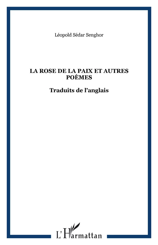 LA ROSE DE LA PAIX ET AUTRES POÈMES - Léopold Sédar Senghor - Editions L'Harmattan