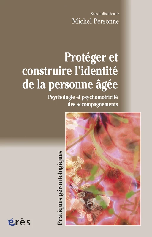 Protéger et construire l'identité de la personne âgée - Michel Personne - Eres