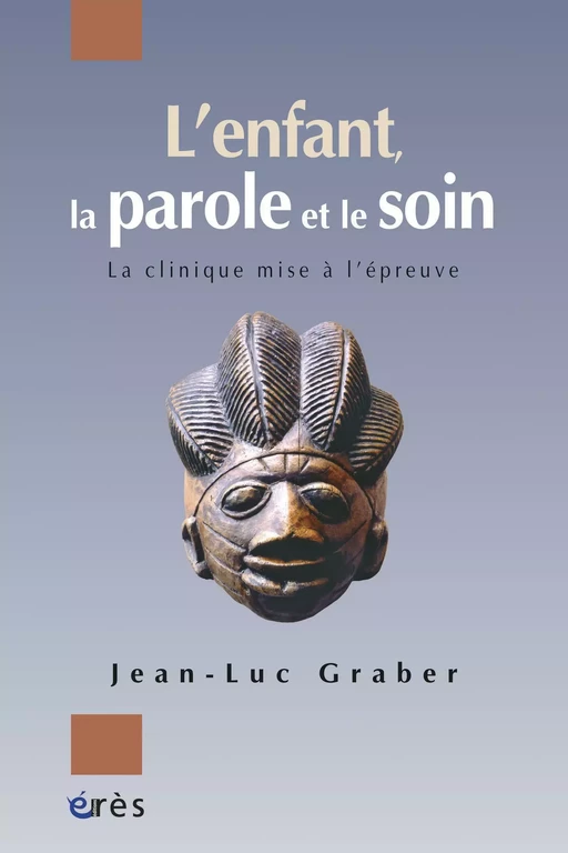 L'enfant, la parole et le soin - Jean-Luc GRABER - Eres