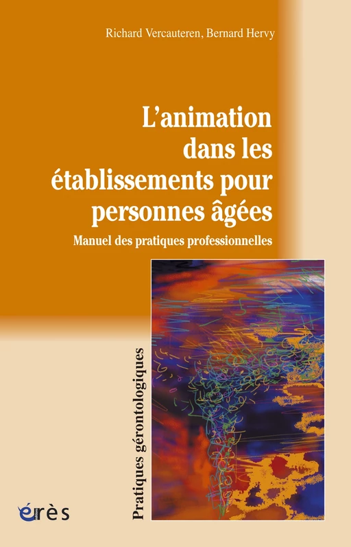 L'animation dans les établissements pour personnes âgées - Bernard HERVY, Richard Vercauteren - Eres