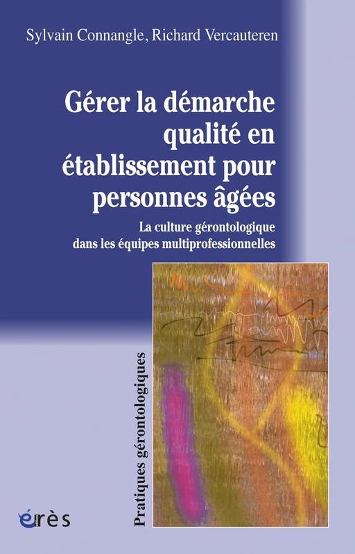 Gérer la démarche qualité en établissement pour personnes âgées - Sylvain CONNANGLE, Richard Vercauteren - Eres