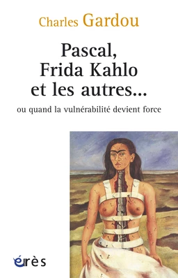 Pascal, Frida Kahlo et les autres ou quand la vulnérabilité devient force