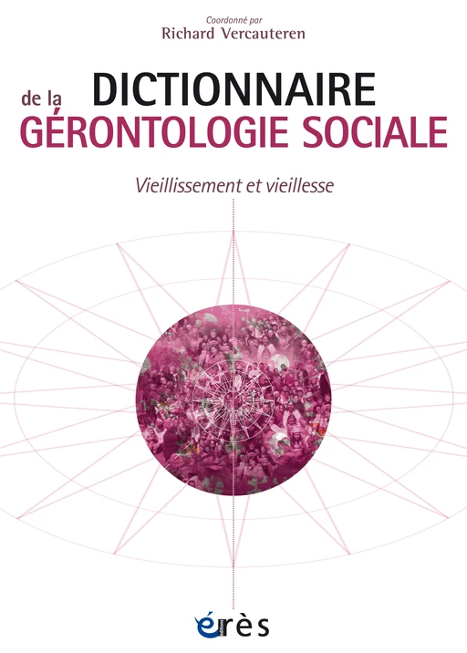 Dictionnaire de la gérontologie sociale - Richard Vercauteren - Eres