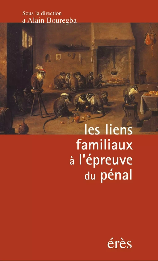 Les liens familiaux à l'épreuve du pénal - Alain Bouregba - Eres