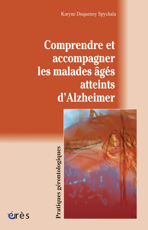 Comprendre et accompagner les malades âgés atteints d'Alzheimer - Karyne DUQUENOY - Eres