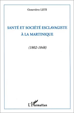 Santé et société esclavagiste à la Martinique (1802-1848)