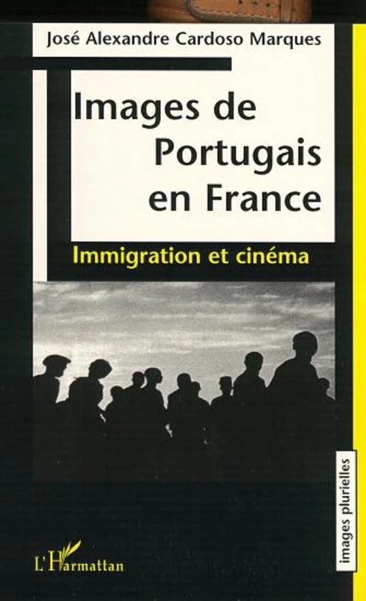 IMAGES DE PORTUGAIS EN FRANCE - José Alexandre Cardoso Marques - Editions L'Harmattan