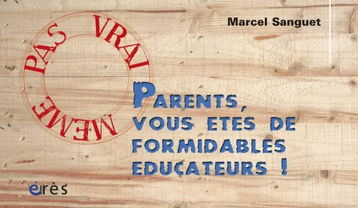 Parents, vous êtes de formidables éducateurs ! - Marcel Sanguet - Eres