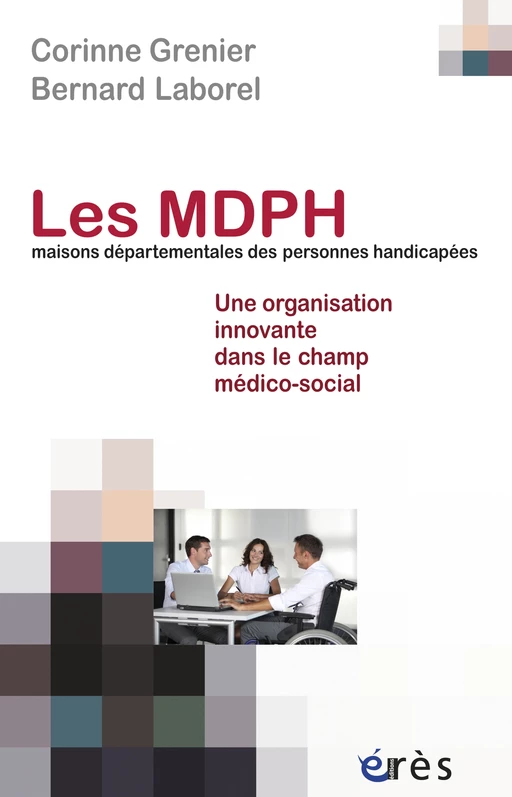 Les mDPH (maisons départementales des personnes handicapées) - Corinne Grenier, Bernard Laborel - Eres