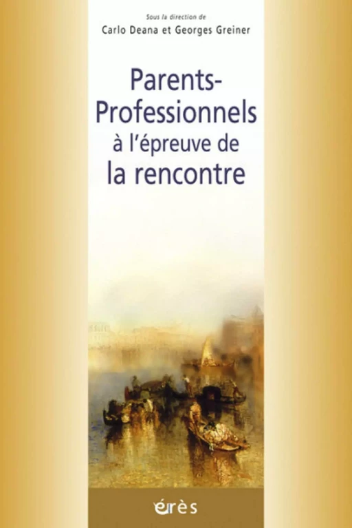 Parents-professionnels à l'épreuve de la rencontre - Carlo DEANA, Georges Greiner - Eres