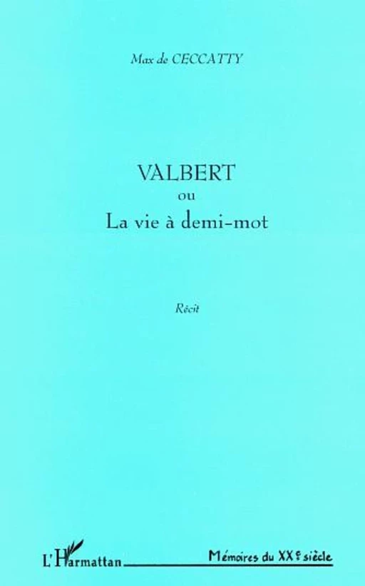 VALBERT OU LA VIE À DEMI-MOT - Max de Ceccatty - Editions L'Harmattan