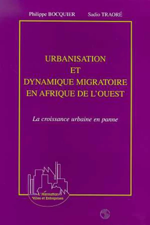 URBANISATION ET DYNAMIQUE MIGRATOIRE EN AFRIQUE DE L'OUEST - Sadio Traore, Philippe Bocquier - Editions L'Harmattan