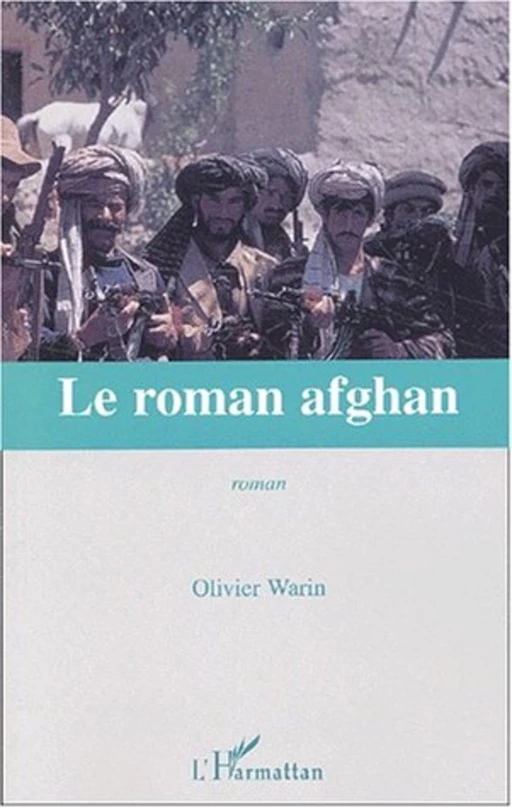 LE ROMAN AFGHAN - Olivier Warin - Editions L'Harmattan