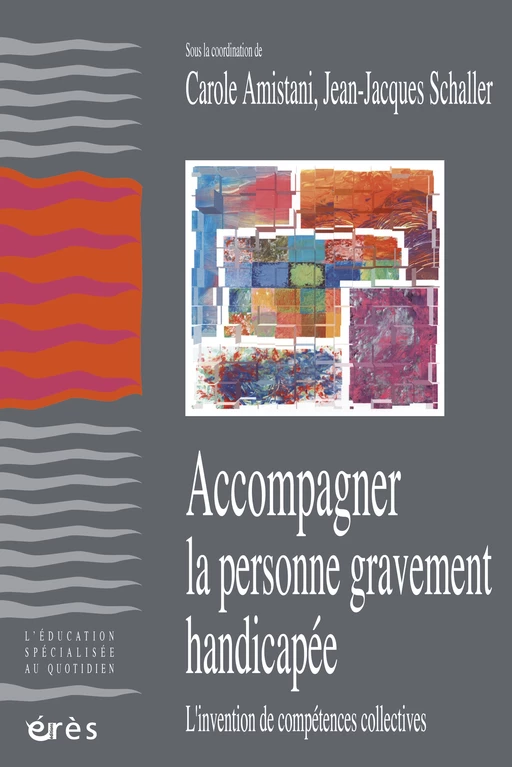 Accompagner la personne gravement handicapée - Carole AMISTANI, Jean-Jacques Schaller - Eres