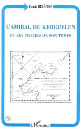 L'amiral de Kerguelen et les mythes de son temps