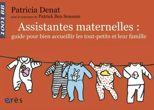 Assistantes maternelles : guide pour bien accueillir les tout-petits et leur famille - Patricia Denat - Eres