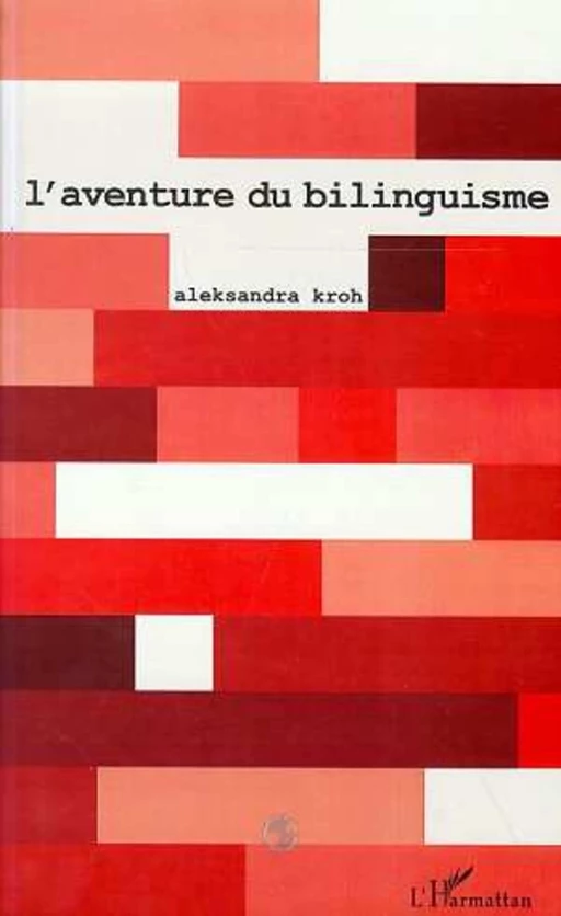 L'AVENTURE DU BILINGUISME - Aleksandra Kroh - Editions L'Harmattan