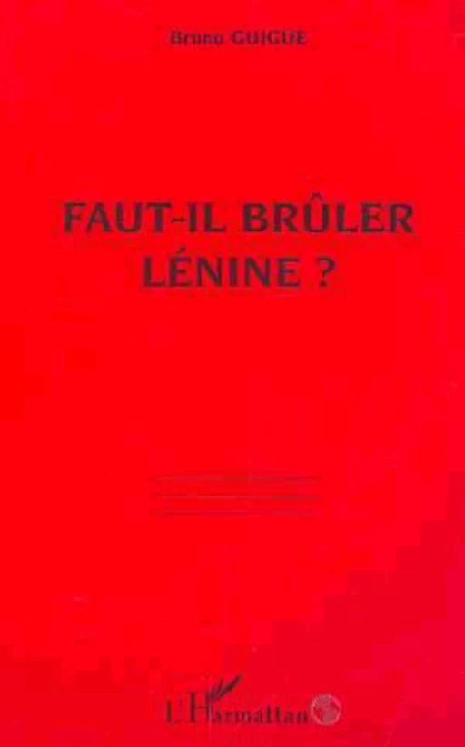 FAUT-IL BRÛLER LÉNINE ? - Bruno Guigue - Editions L'Harmattan