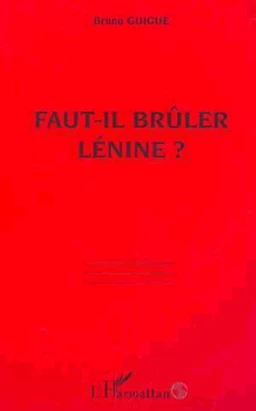 FAUT-IL BRÛLER LÉNINE ?