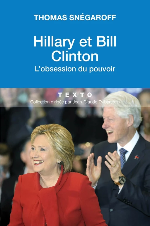 Hillary et Bill Clinton. L'obsession du pouvoir - Thomas Snégaroff - Tallandier