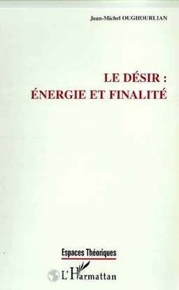 LE DESIR : ENERGIE ET FINALITE