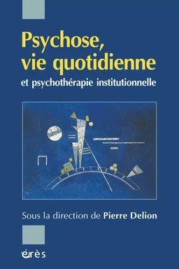 Psychose, vie quotidienne et psychothérapie institutionnelle