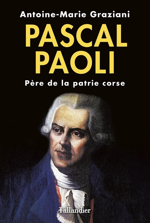 Pascal Paoli - Antoine-Marie Graziani - Tallandier