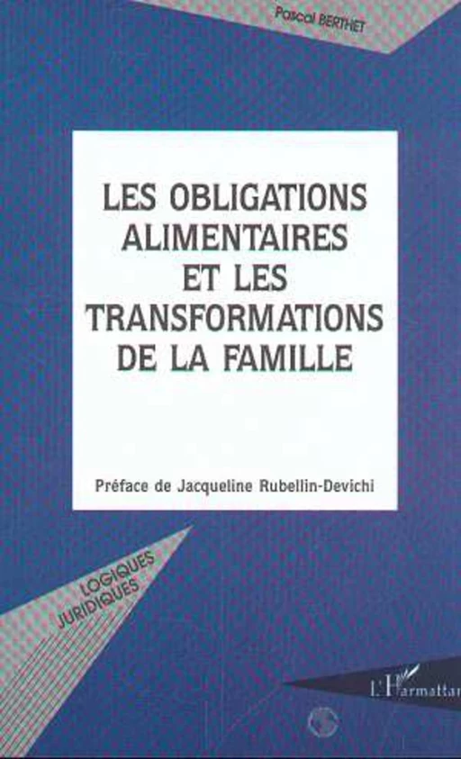 LES OBLIGATIONS ALIMENTAIRES ET LES TRANSFORMATIONS DE LA FAMILLE - Pascal Berthet - Editions L'Harmattan