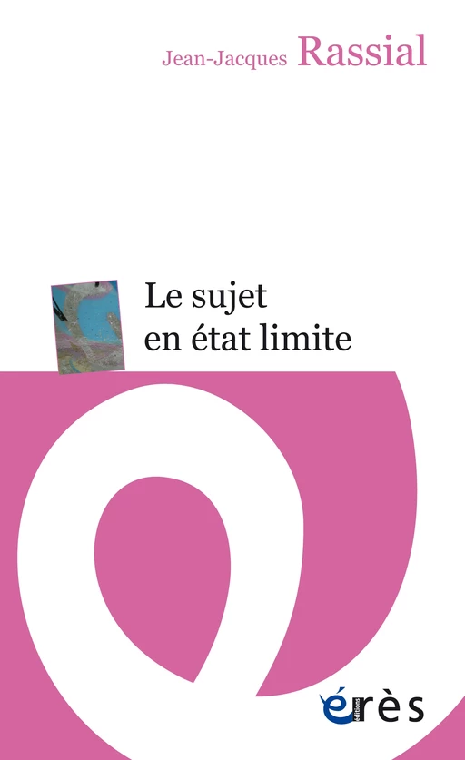 Le sujet en état limite - Jean-Jacques Rassial - Eres