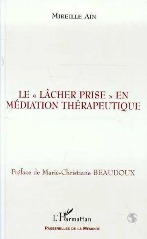 LE " LÂCHER PRISE " EN MÉDIATION THÉRAPEUTIQUE - Mireille Aïn - Editions L'Harmattan