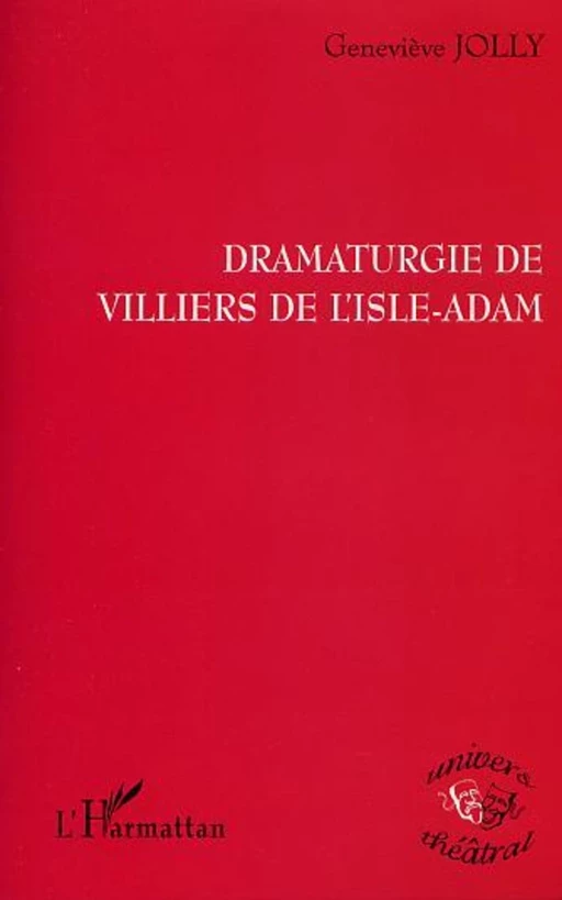 DRAMATURGIE DE VILLIERS DE L'ISLE-ADAM - Geneviève Jolly - Editions L'Harmattan