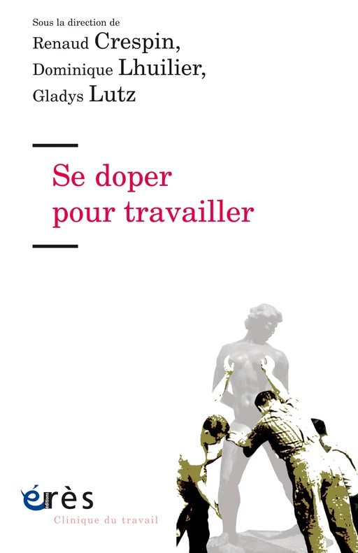 Se doper pour travailler - Dominique Lhuilier, Gladys Lutz, Renaud Crespin - Eres