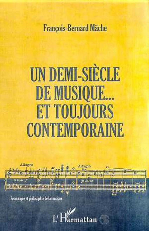 Un demi-siècle de musique... et toujours contemporaine - François-Bernard Mâche - Editions L'Harmattan